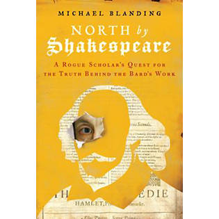 North by Shakespeare: A Rogue Scholar's Quest for the Truth Behind the Bard's Work