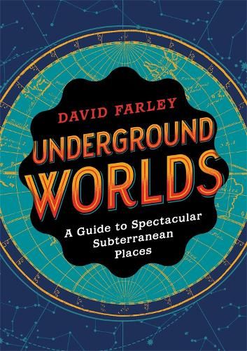 Underground Worlds: A Guide to Spectacular Subterranean Places