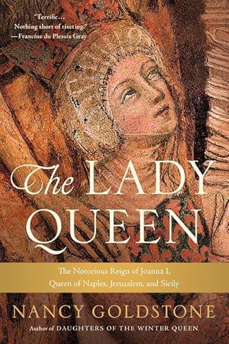 The Lady Queen: The Notorious Reign of Joanna I, Queen of Naples, Jerusalem, and Sicily