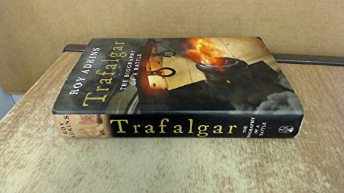Trafalgar: The Biography of a Battle