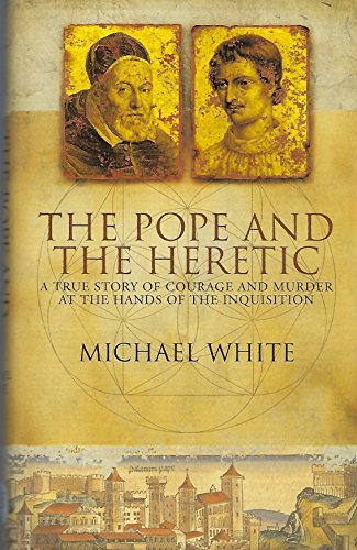 The Pope and the Heretic: A True Story of Courage and Murder at the Hands of the Inquisition