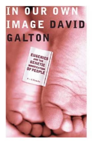 In Our Own Image: Eugenics and the Genetic Modification of People