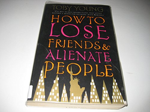 How to Lose Friends and Alienate People