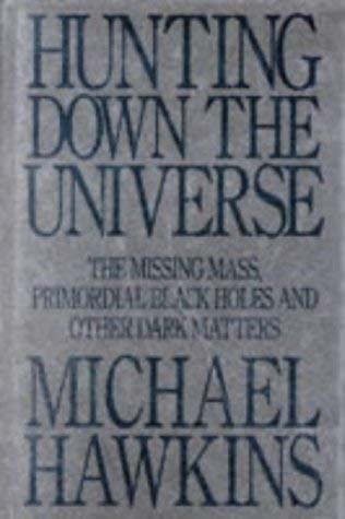 Hunting Down the Universe: The Missing Mass, Primordial Black Holes and Other Dark Matters