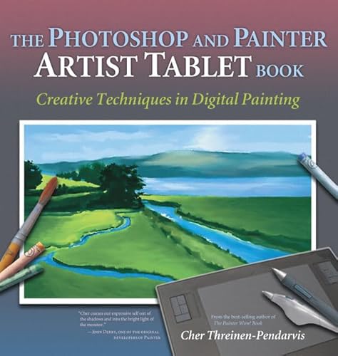 The Photoshop and Painter Artist Tablet Book: Creative Techniques in Digital Painting