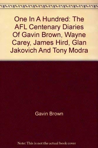 One in a Hundred : the 1996 Afl Centennial Diaries of Gavin Brown, Wayne Carey, James Hird, Glen Jakovich and Tony Modra