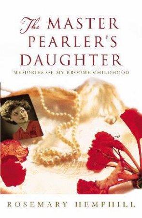 The Master Pearler's Daughter: Memories of My Broome Childhood