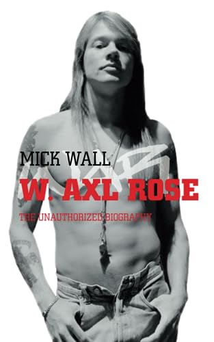 W. Axl Rose: The Unauthorized Biography