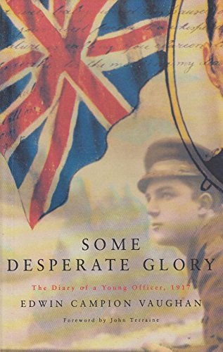 Some Desperate Glory: The Diary of a Young Officer, 1917