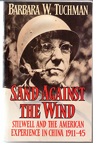 Sand Against the Wind: Stilwell and the American Experience in China, 1911-45