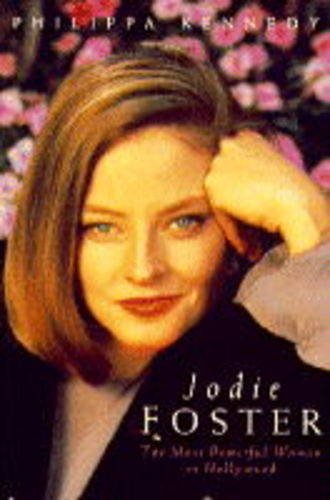 Jodie Foster: The Most Powerful Woman in Hollywood