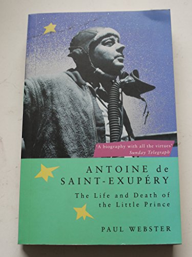 Antoine De St.Exupery: The Life and Death of the Little Prince
