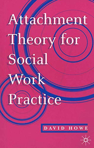 Attachment Theory for Social Work Practice