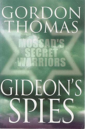 Gideon's Spies: Mossad's Secret Warriors: The Secret History of the Mossad