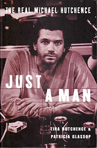 Just a Man: The Real Michael Hutchence