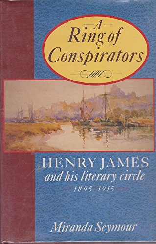 A Ring of Conspirators: Henry James and His Literary Circle, 1895-1915