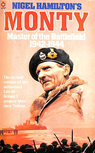 Monty: Life of Montgomery of Alamein: v. 2: Master of the Battlefield, 1942-44