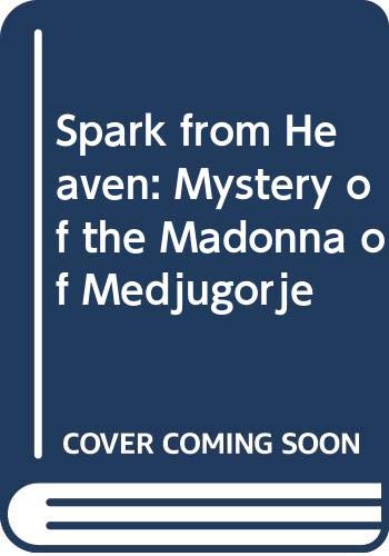 Spark from Heaven: Mystery of the Madonna of Medjugorje