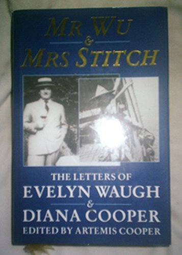 Mr. Wu and Mrs.Stitch: The Letters of Evelyn Waugh and Diana Cooper, 1932-66
