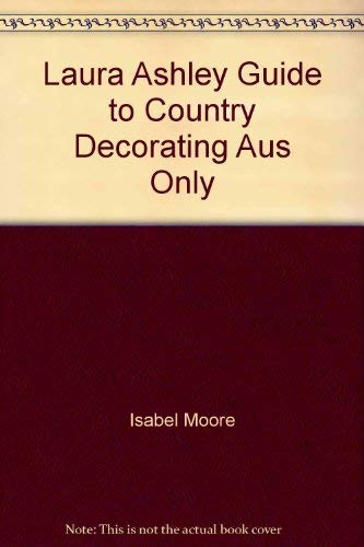 Laura Ashley Guide to Country Decorating Aus Only