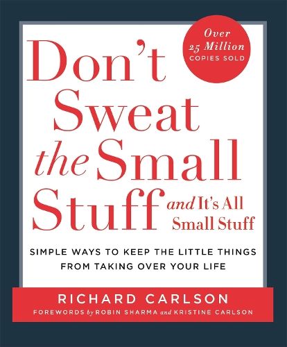 Don't Sweat the Small Stuff: Simple ways to Keep the Little Things from Overtaking Your Life