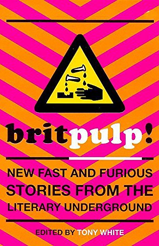 Brit-pulp!: New Fast and Furious Stories from the Literary Underground