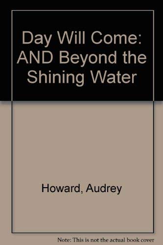 Day Will Come: AND Beyond the Shining Water