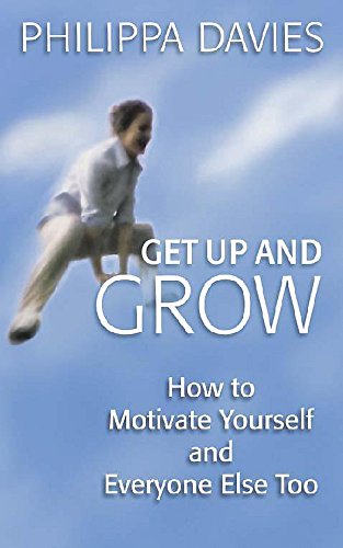 Get Up and Grow: How to Motivate Yourself, and Everyone Else Too