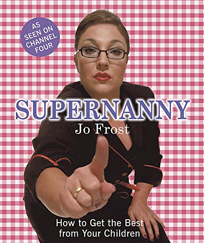 Supernanny: How to Get the Best from Your Children