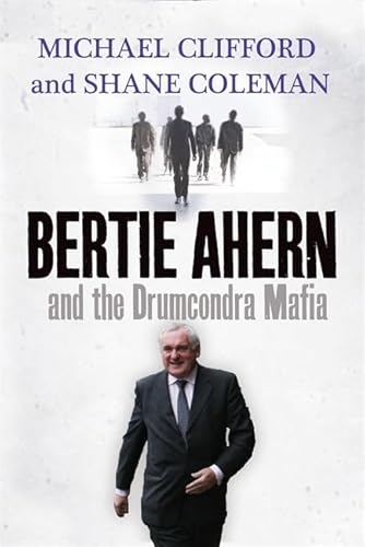 Bertie Ahern and the Drumcondra Mafia