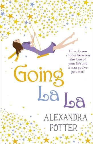 Going La La: A feel-good, escapist romcom from the author of CONFESSIONS OF A FORTY-SOMETHING F##K UP!