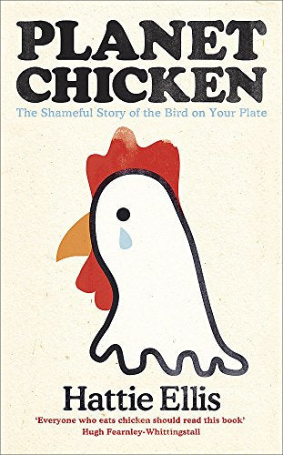 Planet Chicken: The Shameful Story of the Bird on your Plate