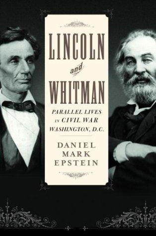 Lincoln and Whitman: Parallel Lives in Civil War Washington