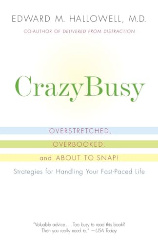 CrazyBusy: Overstretched, Overbooked, and About to Snap! Strategies for Handling Your Fast-Paced Life