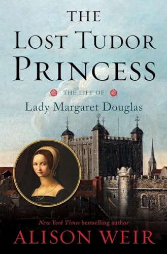 The Lost Tudor Princess: The Life of Lady Margaret Douglas