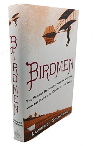 Birdmen: The Wright Brothers, Glenn Curtiss, and the Battle to Control