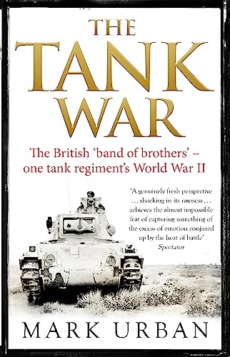 The Tank War: The British Band of Brothers - One Tank Regiment's World War II