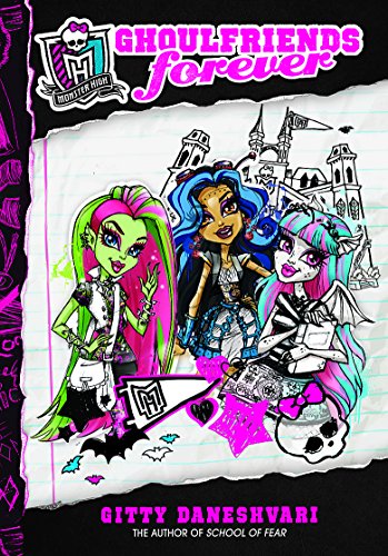 Monster High: Ghoulfriends Forever: Ghoulfriends Forever Book 1