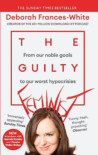 The Guilty Feminist: The Sunday Times bestseller - 'Breathes life into conversations about feminism' (Phoebe Waller-Bridge)