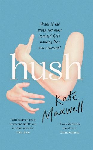 Hush: The heartbreaking and life-affirming debut novel which tells the truth about motherhood