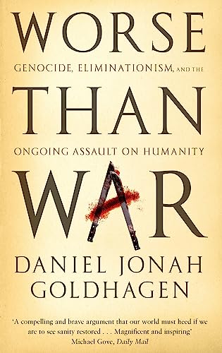 Worse Than War: Genocide, eliminationism and the ongoing assault on humanity