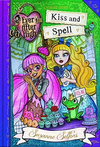 Ever After High: Kiss and Spell: A School Story, Book 2