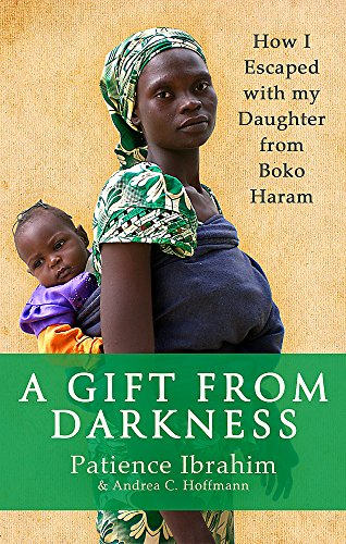 A Gift from Darkness: How I Escaped with my Daughter from Boko Haram