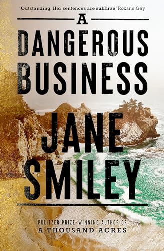 A Dangerous Business: from the author of the Pulitzer prize winner A THOUSAND ACRES