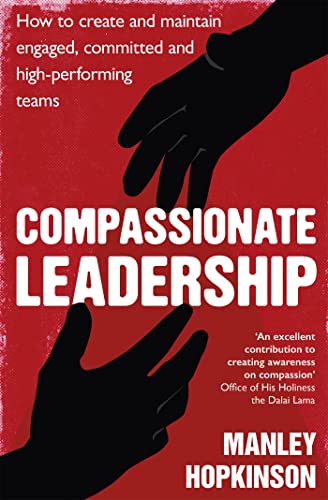 Compassionate Leadership: How to create and maintain engaged, committed and high-performing teams