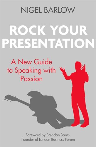 Rock Your Presentation: A New Guide to Speaking and Pitching with Passion