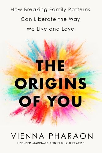 The Origins of You: How to Break Free from the Family Patterns that Shape Us