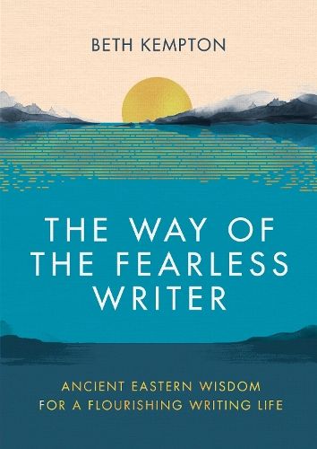 The Way of the Fearless Writer: Ancient Eastern wisdom for a flourishing writing life