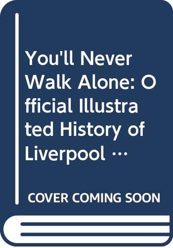 You'll Never Walk Alone: Official Illustrated History of Liverpool