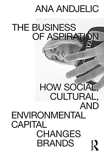 The Business of Aspiration: How Social, Cultural, and Environmental Capital Changes Brands